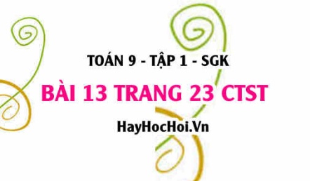 Bài 13 trang 23 Toán 9 tập 1 Chân trời sáng tạo SGK